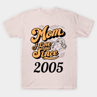 Mom i love you since 2005 T-Shirt